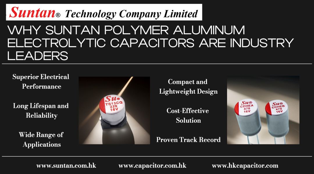 Why Suntan Polymer Aluminum Electrolytic Capacitors Are Industry Leaders