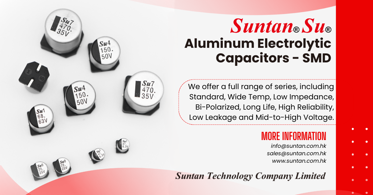 Suntan® SMD aluminum electrolytic capacitors—high reliability series overview for chargers, LED drivers, medical and industrial power